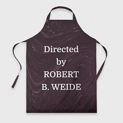 Фартук Directed by ROBERT B WEIDE