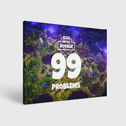 Холст прямоугольный Fortnite: 99 Problems, цвет: 3D-принт