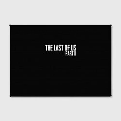 Холст прямоугольный THE LAST OF US, цвет: 3D-принт — фото 2