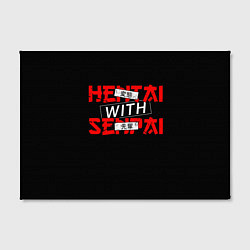 Холст прямоугольный HENTAI WITH SENPAI, цвет: 3D-принт — фото 2