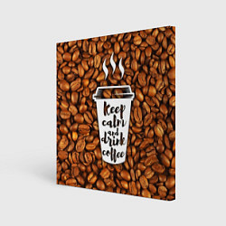 Картина квадратная Keep Calm & Drink Coffee