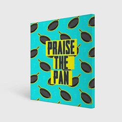 Картина квадратная Praise The Pan