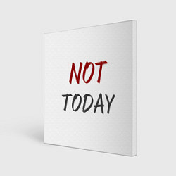 Картина квадратная Not today, maybe tomorrow