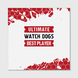 Холст квадратный Watch Dogs: красные таблички Best Player и Ultimat, цвет: 3D-принт — фото 2