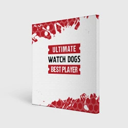 Холст квадратный Watch Dogs: красные таблички Best Player и Ultimat, цвет: 3D-принт