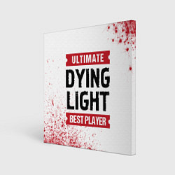 Холст квадратный Dying Light: красные таблички Best Player и Ultima, цвет: 3D-принт