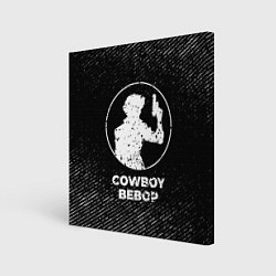 Картина квадратная Cowboy Bebop с потертостями на темном фоне
