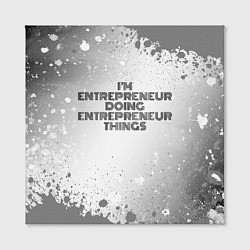 Холст квадратный Im doing entrepreneur things: на светлом, цвет: 3D-принт — фото 2