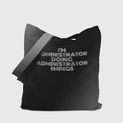 Сумка-шопер I am administrator doing administrator things, цвет: 3D-принт