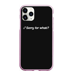 Чехол iPhone 11 Pro матовый Sorry for what?, цвет: 3D-розовый