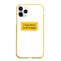 Чехол iPhone 11 Pro матовый Я рожден для счастья, цвет: 3D-желтый