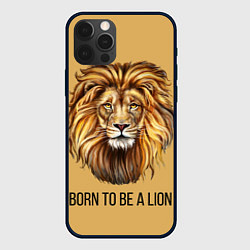 Чехол iPhone 12 Pro Max Рождённый быть львом