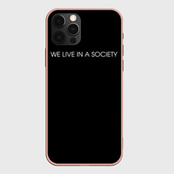 Чехол iPhone 12 Pro Max WE LIVE IN A SOCIETY
