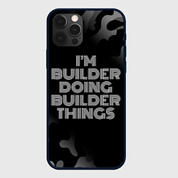 Чехол для iPhone 12 Pro Max Im builder doing builder things: на темном, цвет: 3D-черный