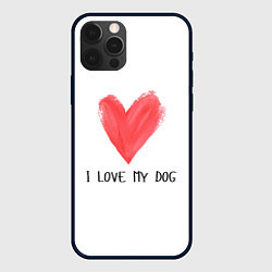 Чехол для iPhone 12 Pro Я люблю мою собаку, цвет: 3D-черный