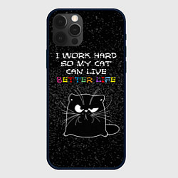 Чехол для iPhone 12 Pro I work hard so my cat can live a better life, цвет: 3D-черный