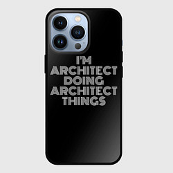 Чехол iPhone 13 Pro I am architect doing architect things