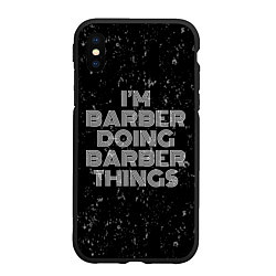 Чехол iPhone XS Max матовый Im barber doing barber things: на темном