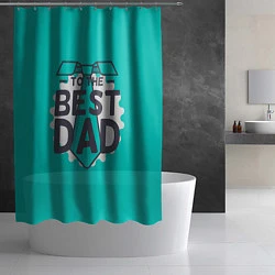 Шторка для душа To the best Dad, цвет: 3D-принт — фото 2