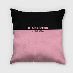 Подушка квадратная Black Pink: In Your Area, цвет: 3D-принт