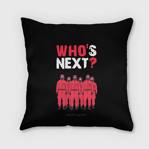 Подушка квадратная Whos Next Кто следующий / 3D-принт – фото 1