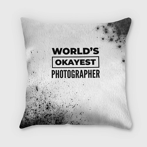 Подушка квадратная Worlds okayest photographer - white / 3D-принт – фото 1