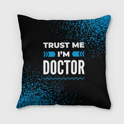 Подушка квадратная Trust me Im doctor dark