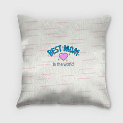 Подушка квадратная Best mom in the world с сердечком, цвет: 3D-принт