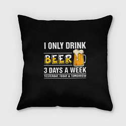 Подушка квадратная I only drink beer 3 days a week