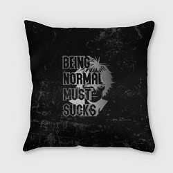 Подушка квадратная Being normal must sucks