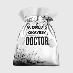 Подарочный мешок Worlds okayest doctor - white