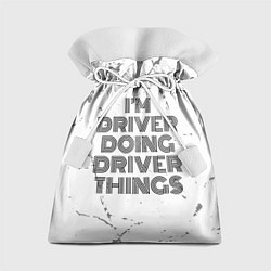 Мешок для подарков I am doing driver things, цвет: 3D-принт