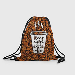 Рюкзак-мешок Keep Calm & Drink Coffee, цвет: 3D-принт