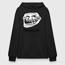 Толстовка-худи оверсайз Trollface. Problem? Проблемы?, цвет: черный