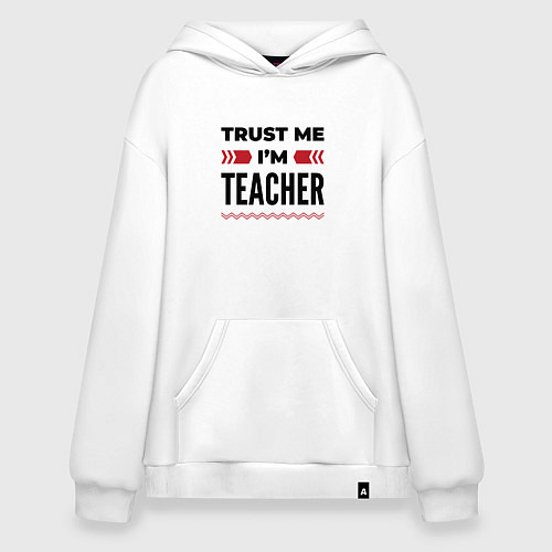 Худи оверсайз Trust me - Im teacher / Белый – фото 1