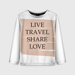 Детский лонгслив Live travel share love