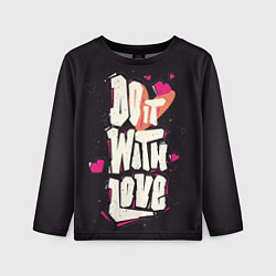 Детский лонгслив Do it with love