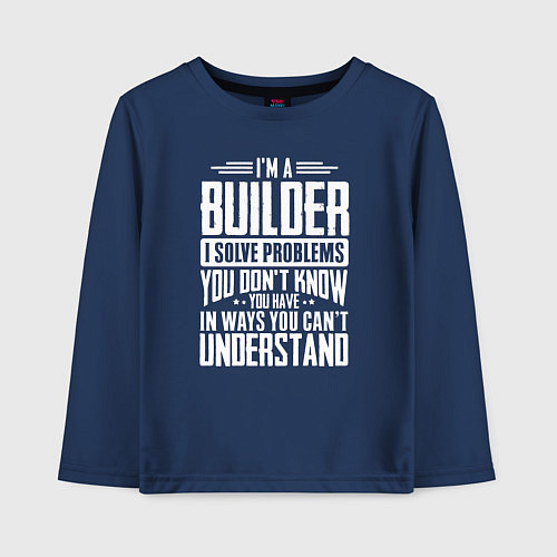 Детский лонгслив Я строитель Я решаю проблемы, о которых вы не подо / Тёмно-синий – фото 1