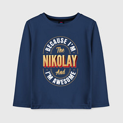 Детский лонгслив Because Im The Nikolay And Im Awesome