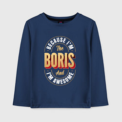 Детский лонгслив Because Im The Boris And Im Awesome