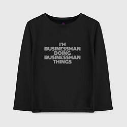 Детский лонгслив Im businessman doing businessman things