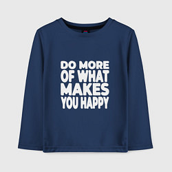 Детский лонгслив Надпись Do more of what makes you happy