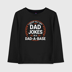 Детский лонгслив I keep all my dad jokes in a dad a base