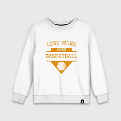 Детский свитшот Less work more Basketball