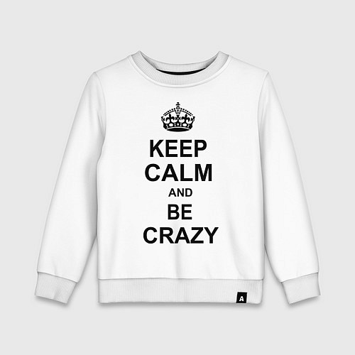 Детский свитшот Keep Calm & Be Crazy / Белый – фото 1