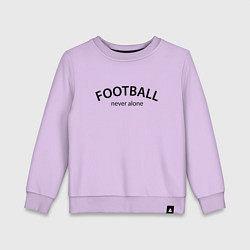 Детский свитшот Football never alone - motto