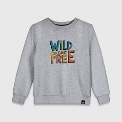 Детский свитшот Надпись Wild and free