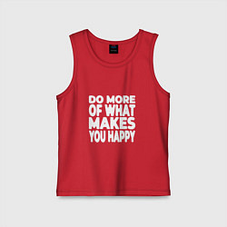 Майка детская хлопок Надпись Do more of what makes you happy, цвет: красный