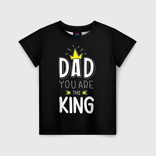 Детская футболка Dad you are the King / 3D-принт – фото 1