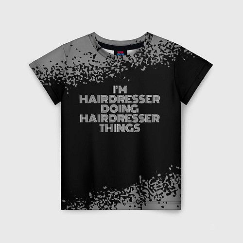 Детская футболка Im hairdresser Doing hairdresser Things / 3D-принт – фото 1